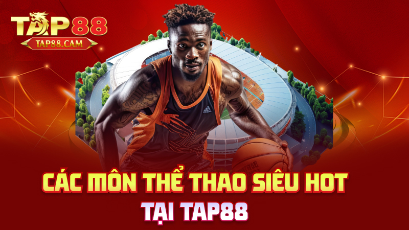 Các môn thể thao siêu hot tại tap88