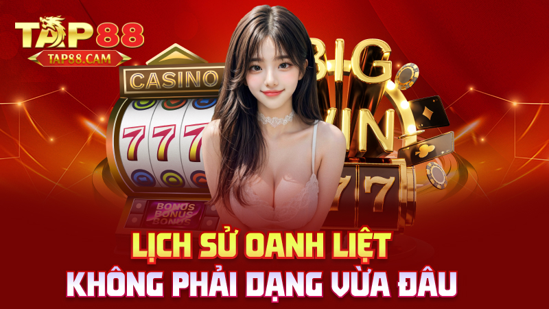 Lịch sử oanh liệt – không phải dạng vừa đâu