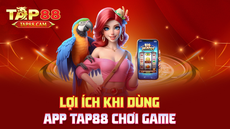 Lợi ích khi dùng app tap88 chơi game