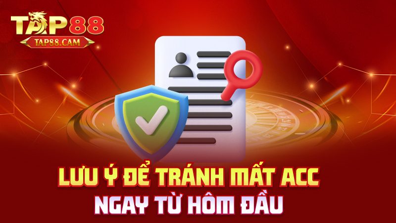 Lưu ý để tránh mất acc ngay từ hôm đầu
