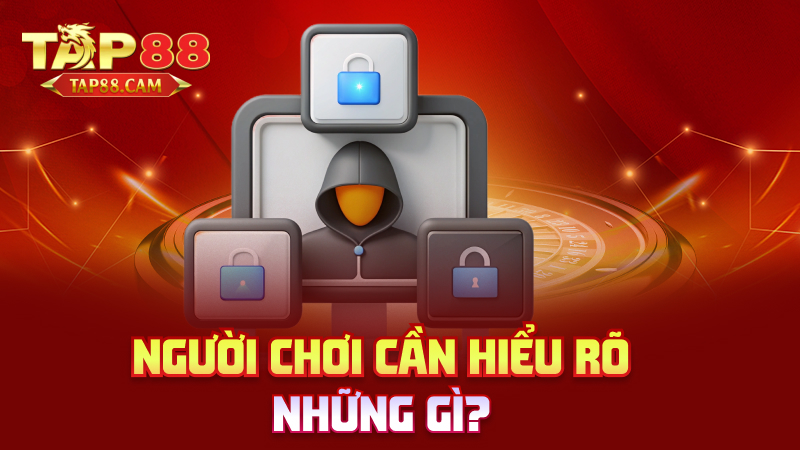 Người chơi cần hiểu rõ những gì?