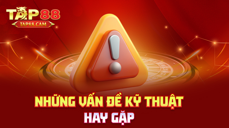 Những vấn đề kỹ thuật hay gặp