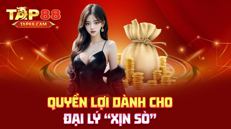 Quyền lợi dành cho đại lý “xịn sò”