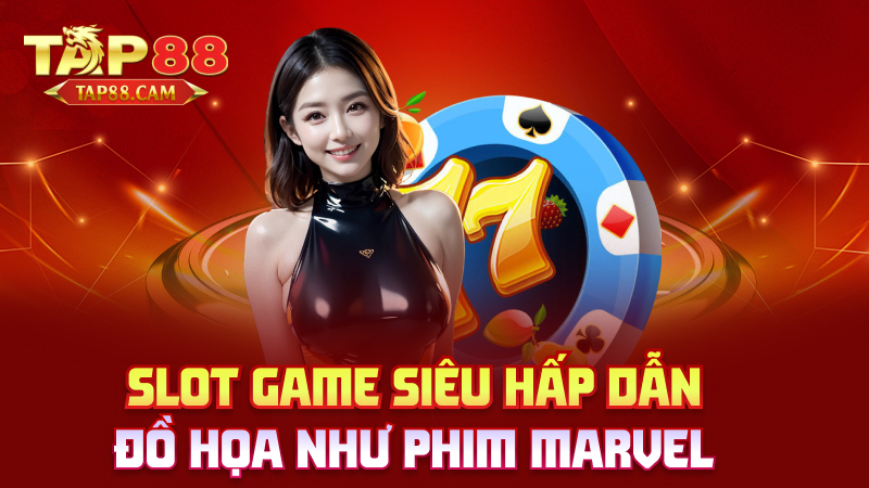 Slot game siêu hấp dẫn – đồ họa như phim Marvel