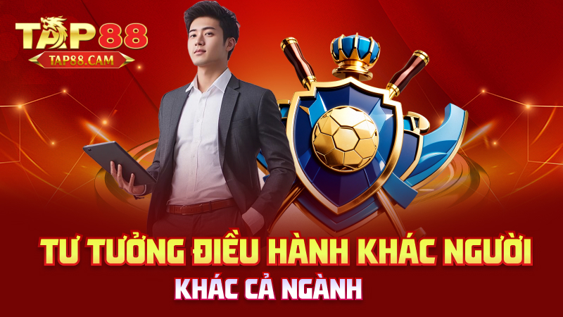 Tư tưởng điều hành khác người, khác cả ngành