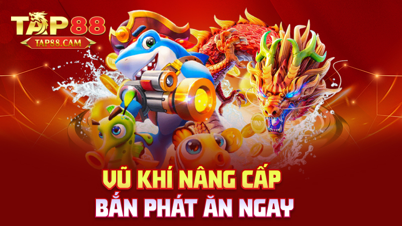 Vũ khí nâng cấp – bắn phát ăn ngay