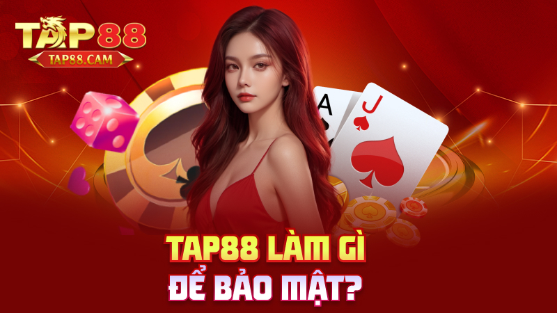 tap88 làm gì để bảo mật?